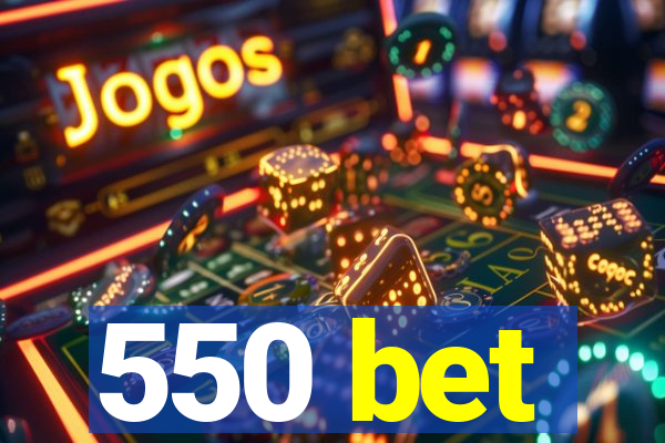 550 bet